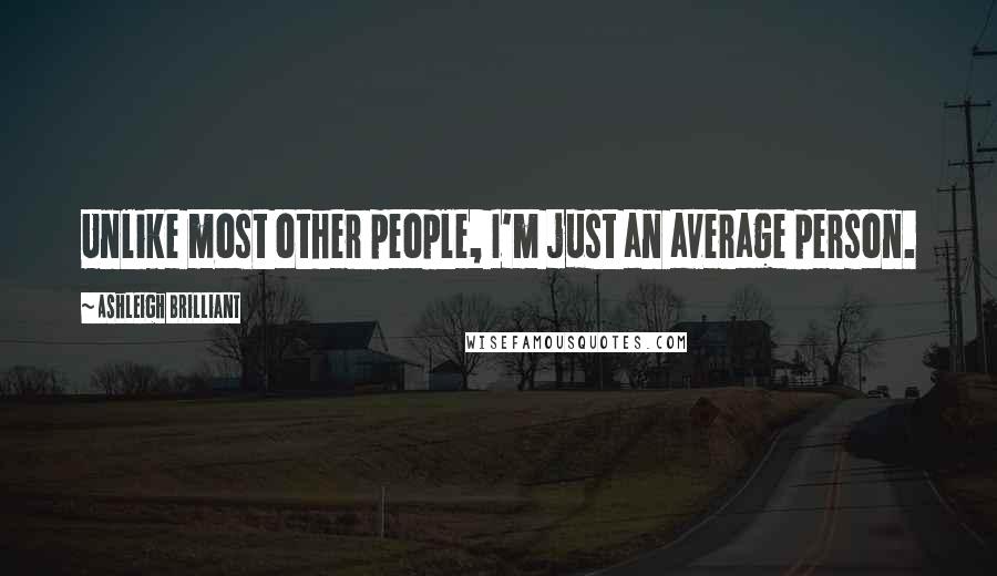 Ashleigh Brilliant Quotes: Unlike most other people, I'm just an average person.