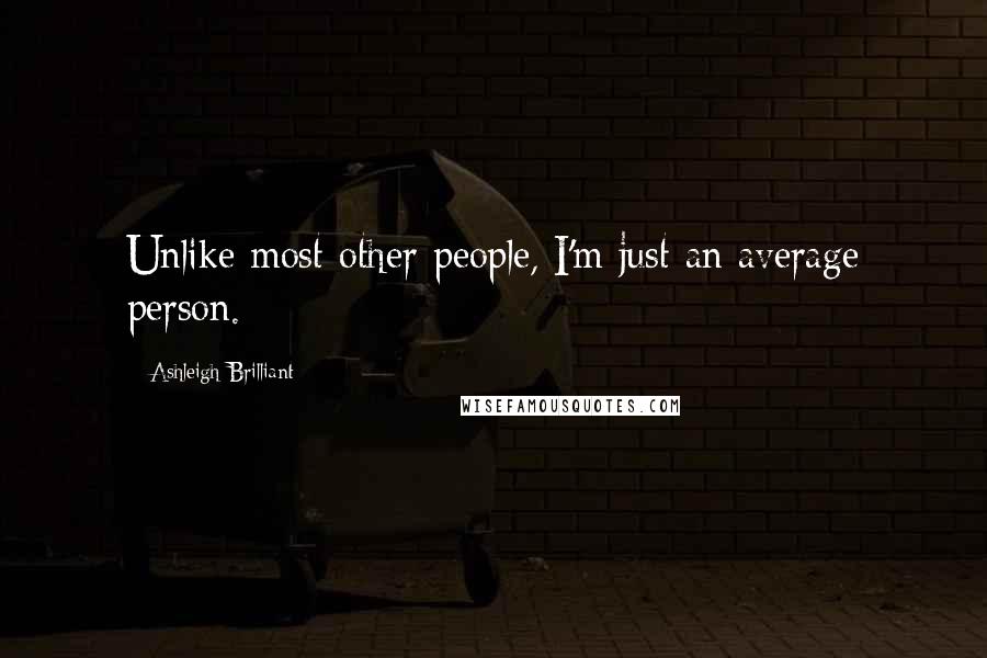Ashleigh Brilliant Quotes: Unlike most other people, I'm just an average person.