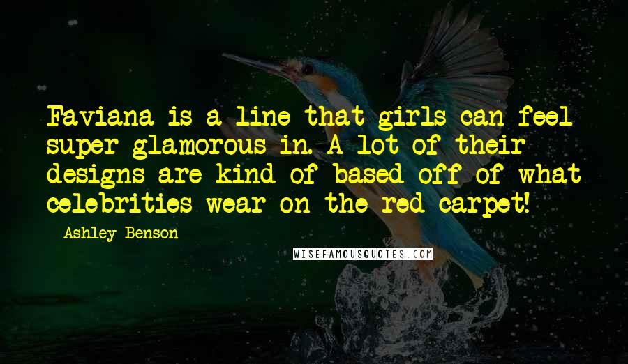 Ashley Benson Quotes: Faviana is a line that girls can feel super-glamorous in. A lot of their designs are kind of based off of what celebrities wear on the red carpet!