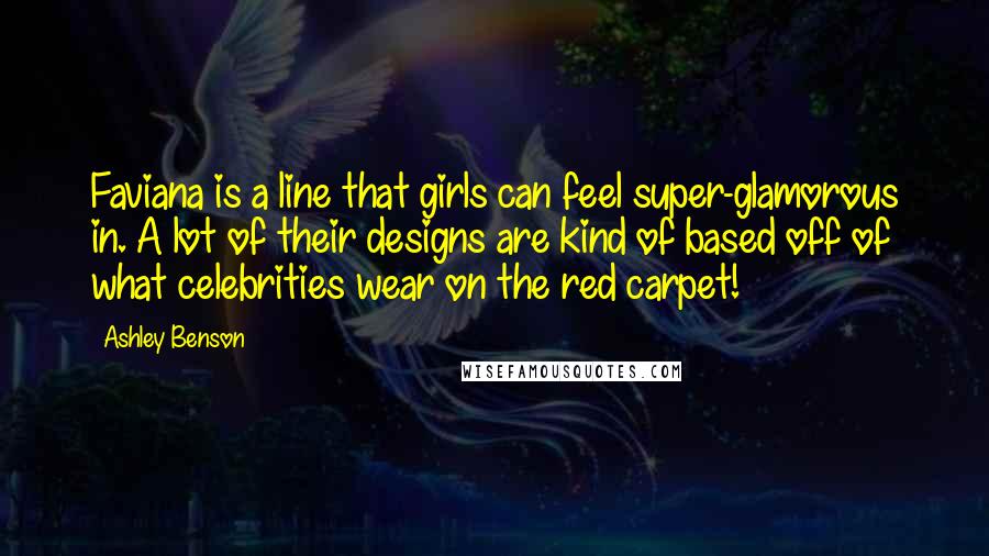 Ashley Benson Quotes: Faviana is a line that girls can feel super-glamorous in. A lot of their designs are kind of based off of what celebrities wear on the red carpet!
