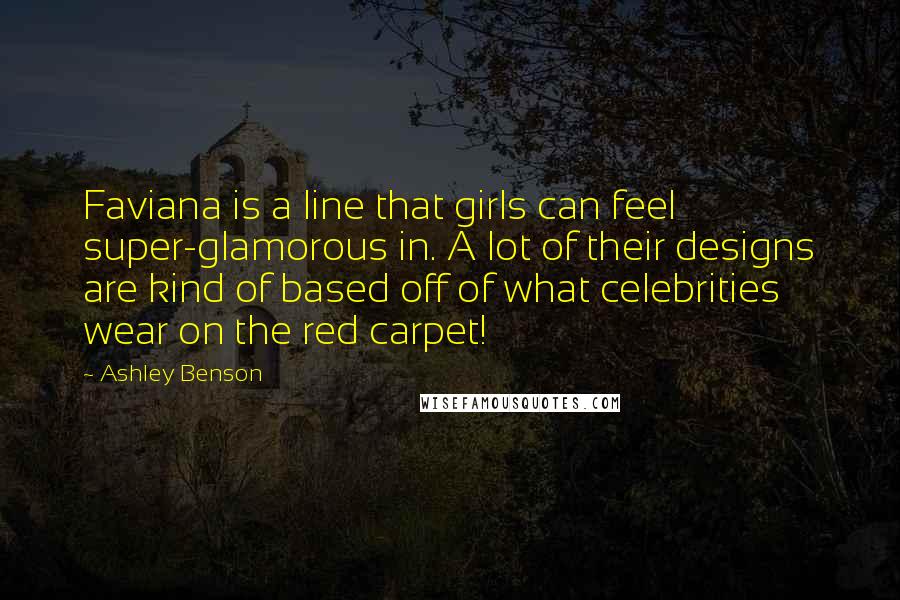 Ashley Benson Quotes: Faviana is a line that girls can feel super-glamorous in. A lot of their designs are kind of based off of what celebrities wear on the red carpet!