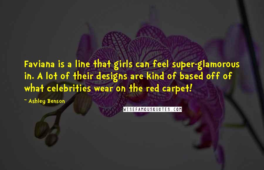 Ashley Benson Quotes: Faviana is a line that girls can feel super-glamorous in. A lot of their designs are kind of based off of what celebrities wear on the red carpet!