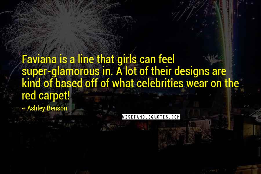 Ashley Benson Quotes: Faviana is a line that girls can feel super-glamorous in. A lot of their designs are kind of based off of what celebrities wear on the red carpet!