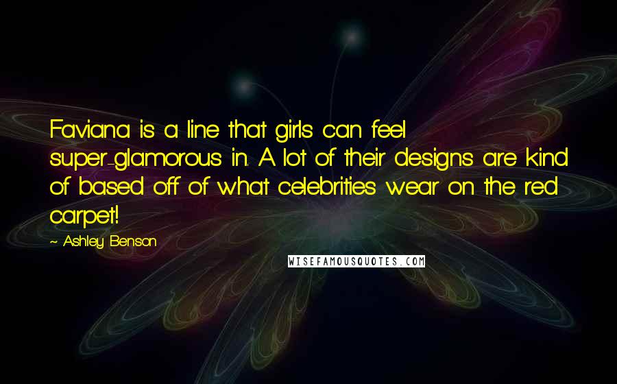 Ashley Benson Quotes: Faviana is a line that girls can feel super-glamorous in. A lot of their designs are kind of based off of what celebrities wear on the red carpet!