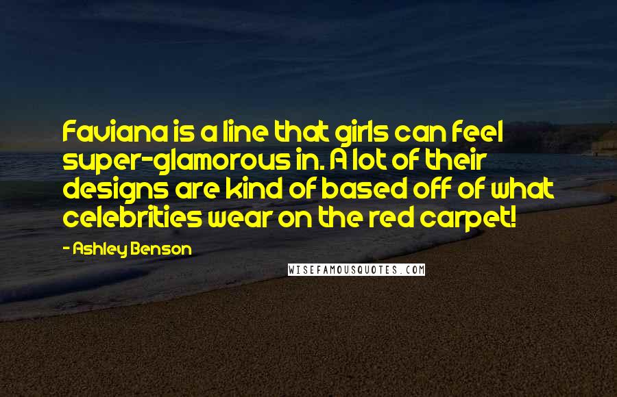 Ashley Benson Quotes: Faviana is a line that girls can feel super-glamorous in. A lot of their designs are kind of based off of what celebrities wear on the red carpet!