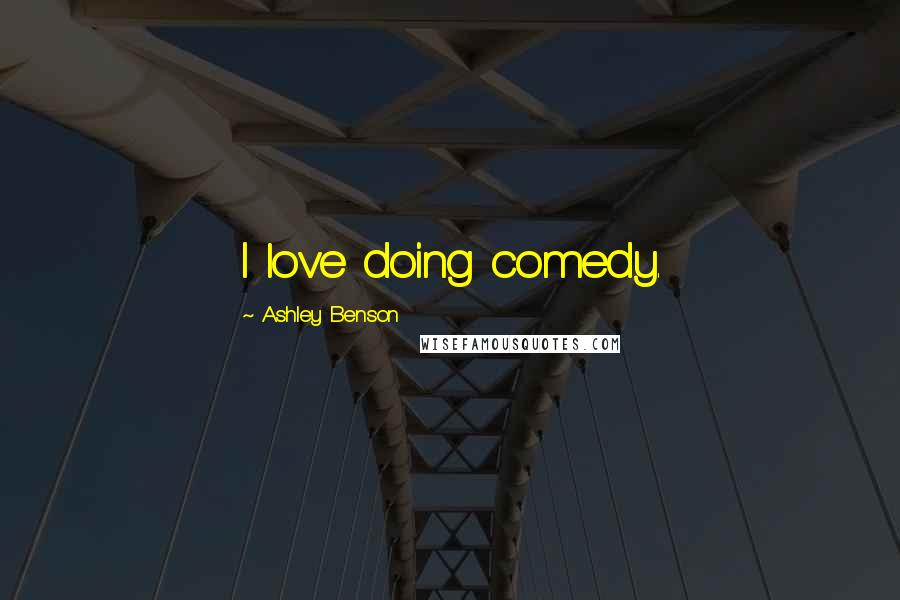 Ashley Benson Quotes: I love doing comedy.