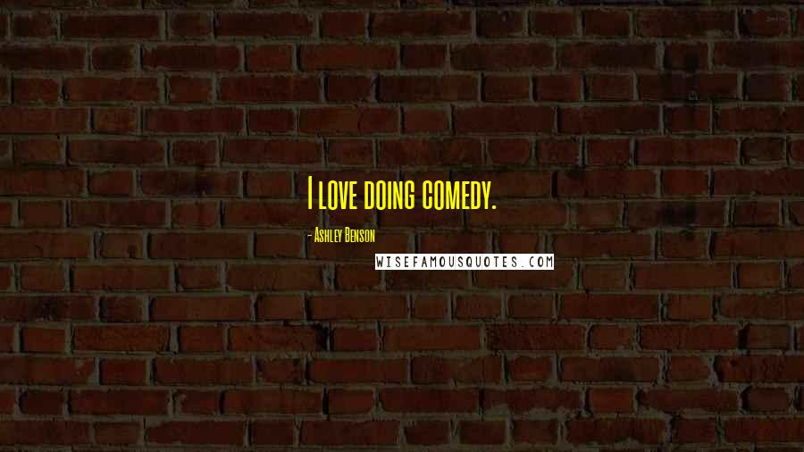 Ashley Benson Quotes: I love doing comedy.