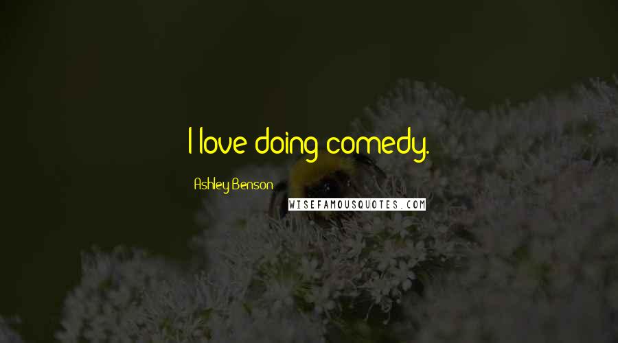 Ashley Benson Quotes: I love doing comedy.