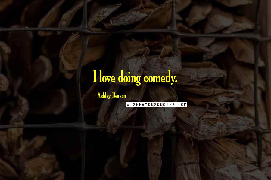 Ashley Benson Quotes: I love doing comedy.