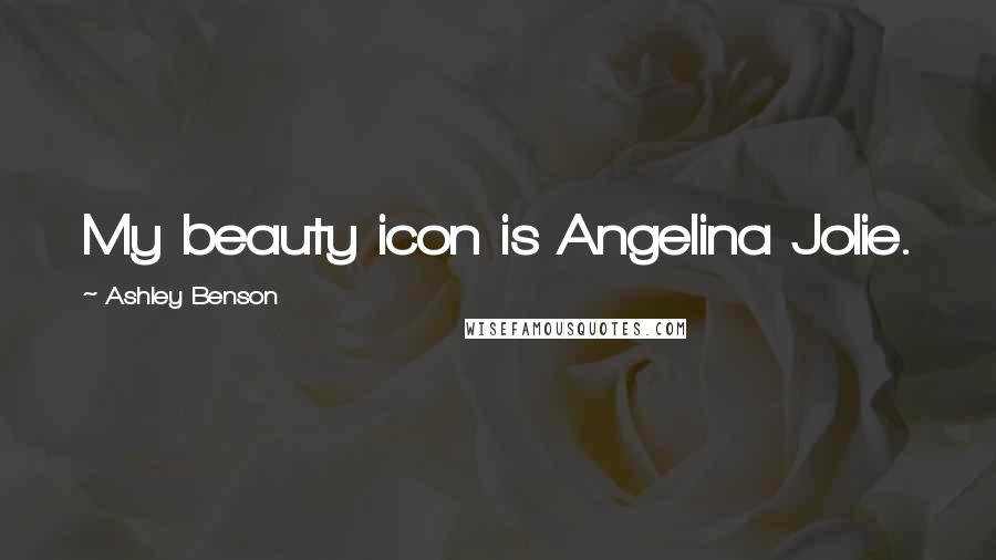 Ashley Benson Quotes: My beauty icon is Angelina Jolie.