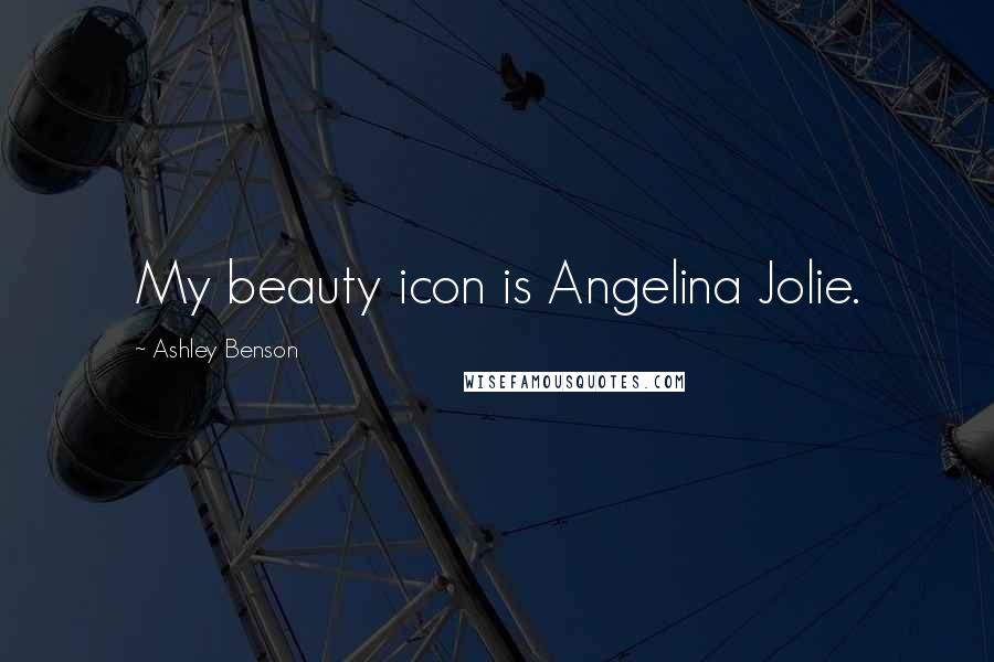 Ashley Benson Quotes: My beauty icon is Angelina Jolie.