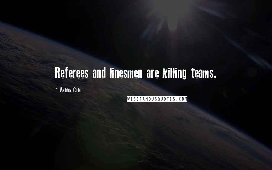 Ashley Cole Quotes: Referees and linesmen are killing teams.