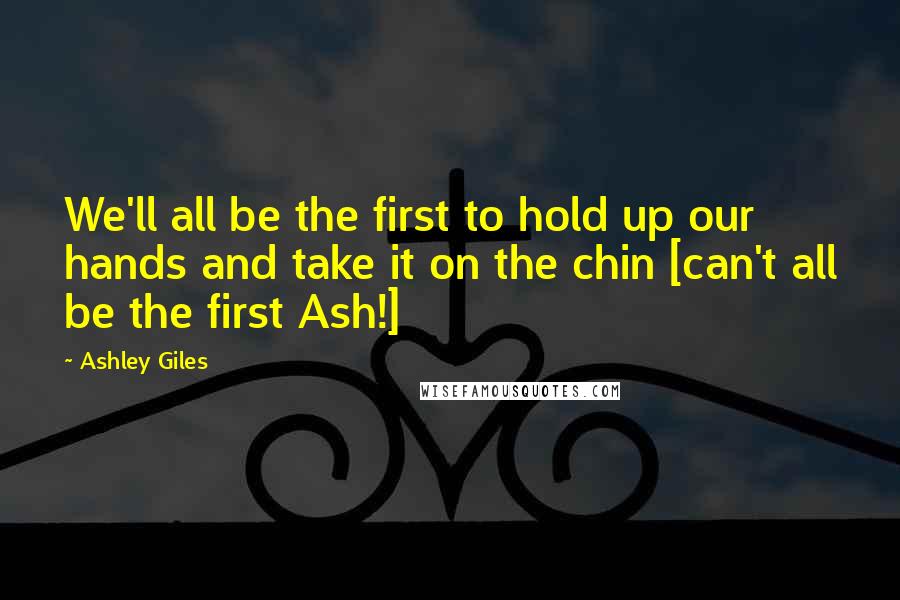 Ashley Giles Quotes: We'll all be the first to hold up our hands and take it on the chin [can't all be the first Ash!]