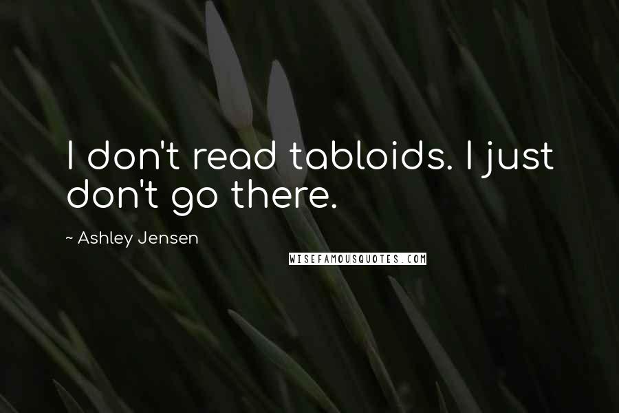 Ashley Jensen Quotes: I don't read tabloids. I just don't go there.