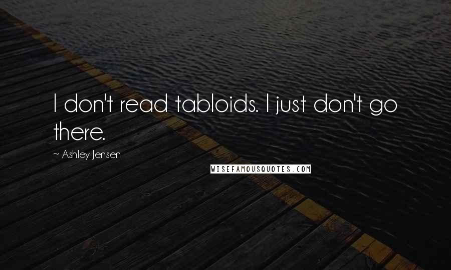 Ashley Jensen Quotes: I don't read tabloids. I just don't go there.