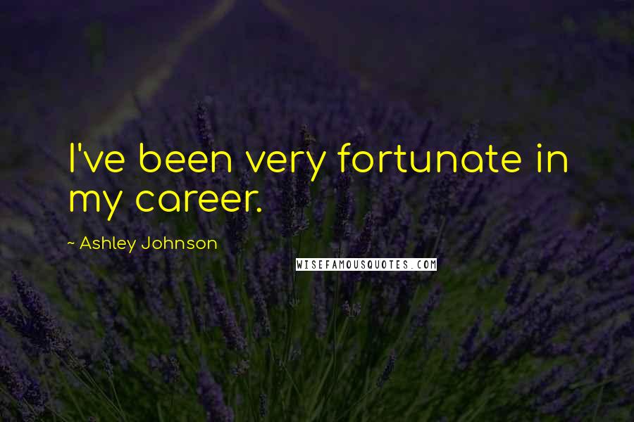 Ashley Johnson Quotes: I've been very fortunate in my career.
