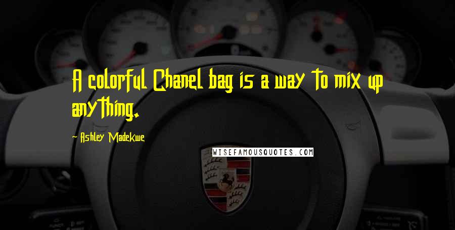 Ashley Madekwe Quotes: A colorful Chanel bag is a way to mix up anything.