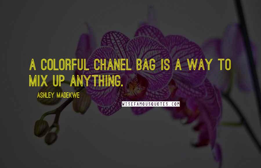 Ashley Madekwe Quotes: A colorful Chanel bag is a way to mix up anything.