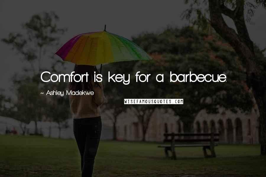 Ashley Madekwe Quotes: Comfort is key for a barbecue.