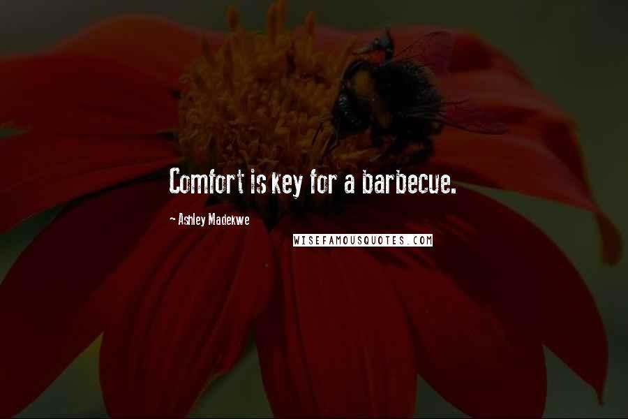 Ashley Madekwe Quotes: Comfort is key for a barbecue.