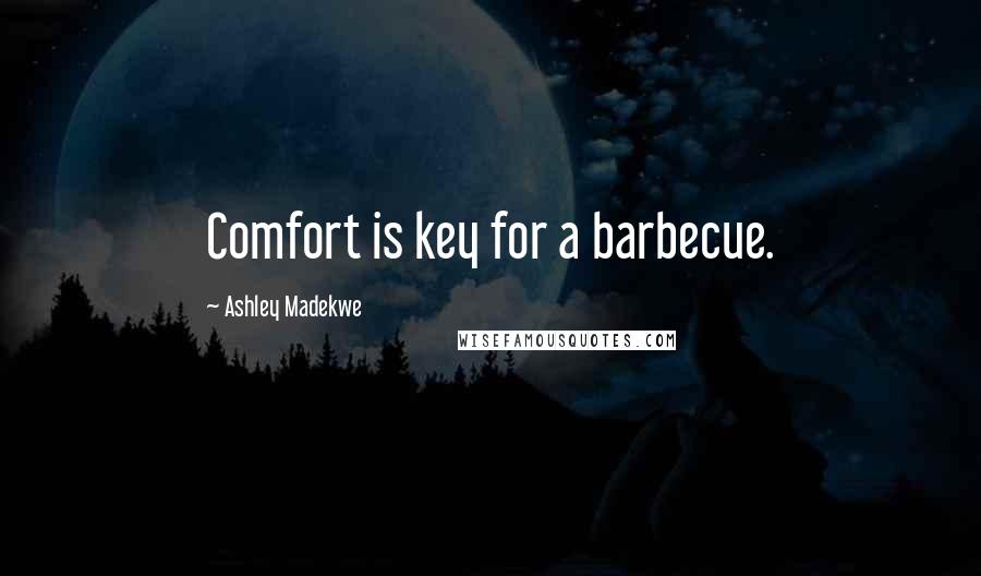Ashley Madekwe Quotes: Comfort is key for a barbecue.