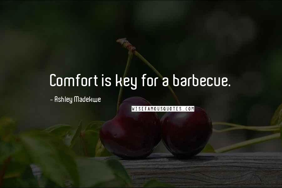 Ashley Madekwe Quotes: Comfort is key for a barbecue.