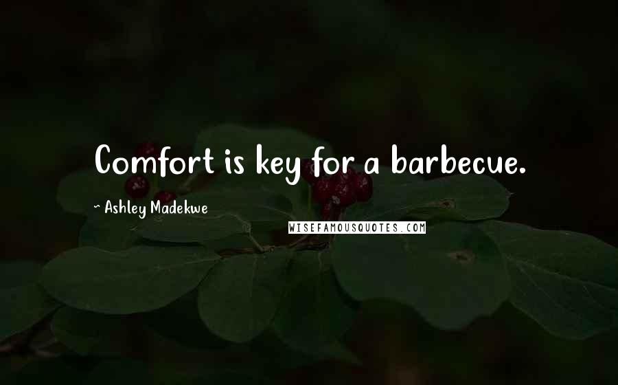 Ashley Madekwe Quotes: Comfort is key for a barbecue.