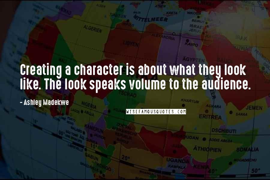 Ashley Madekwe Quotes: Creating a character is about what they look like. The look speaks volume to the audience.
