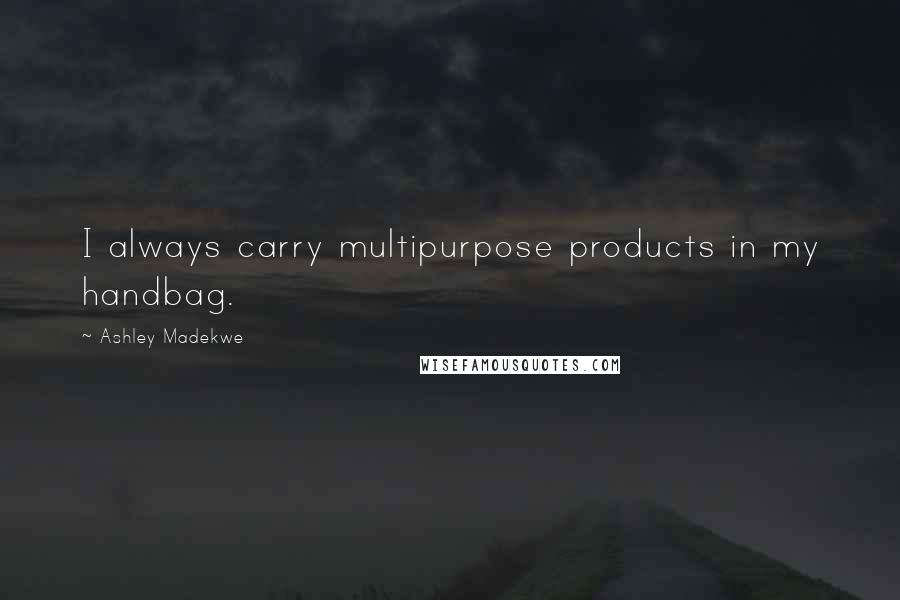 Ashley Madekwe Quotes: I always carry multipurpose products in my handbag.