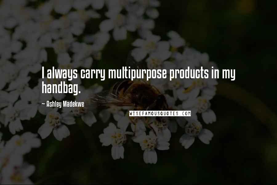 Ashley Madekwe Quotes: I always carry multipurpose products in my handbag.