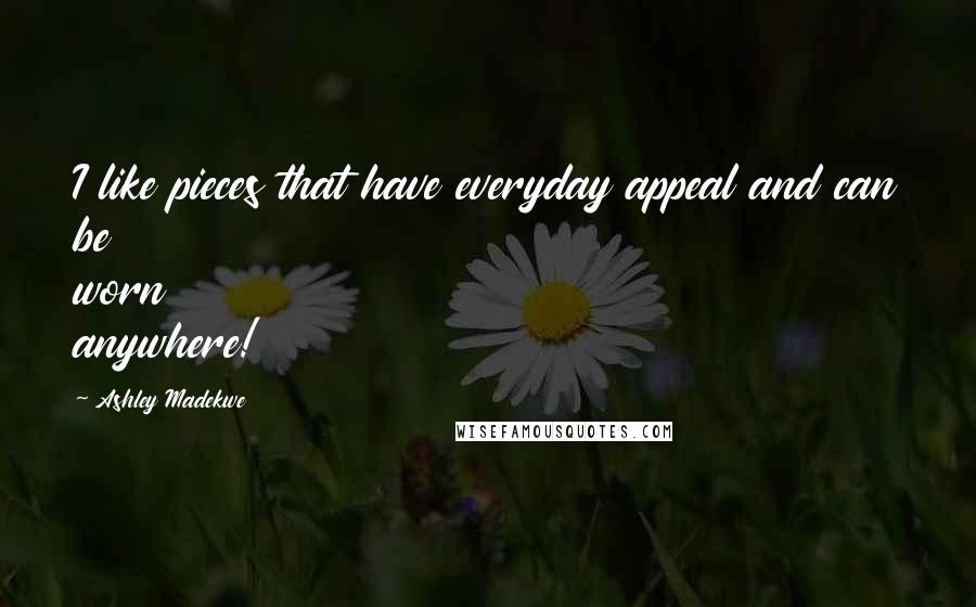 Ashley Madekwe Quotes: I like pieces that have everyday appeal and can be worn anywhere!