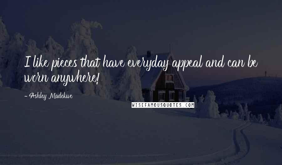Ashley Madekwe Quotes: I like pieces that have everyday appeal and can be worn anywhere!