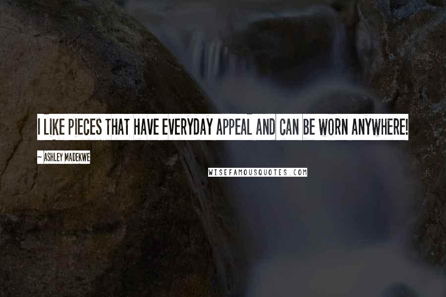 Ashley Madekwe Quotes: I like pieces that have everyday appeal and can be worn anywhere!