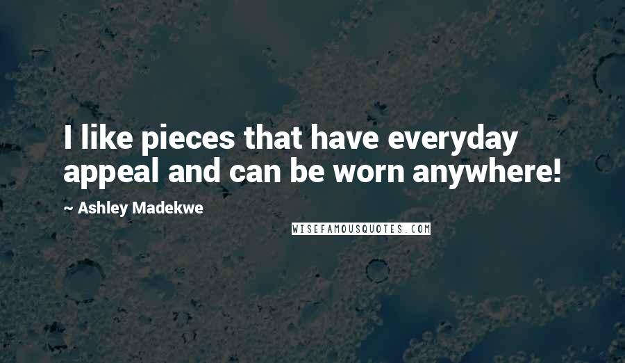 Ashley Madekwe Quotes: I like pieces that have everyday appeal and can be worn anywhere!