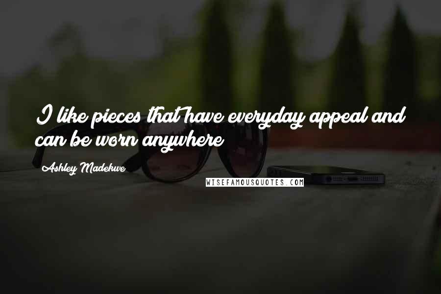 Ashley Madekwe Quotes: I like pieces that have everyday appeal and can be worn anywhere!