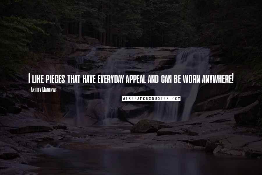 Ashley Madekwe Quotes: I like pieces that have everyday appeal and can be worn anywhere!