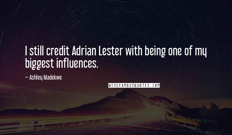 Ashley Madekwe Quotes: I still credit Adrian Lester with being one of my biggest influences.