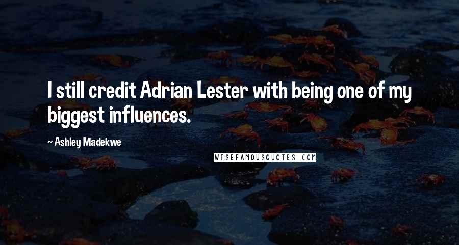 Ashley Madekwe Quotes: I still credit Adrian Lester with being one of my biggest influences.