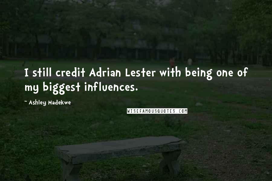 Ashley Madekwe Quotes: I still credit Adrian Lester with being one of my biggest influences.