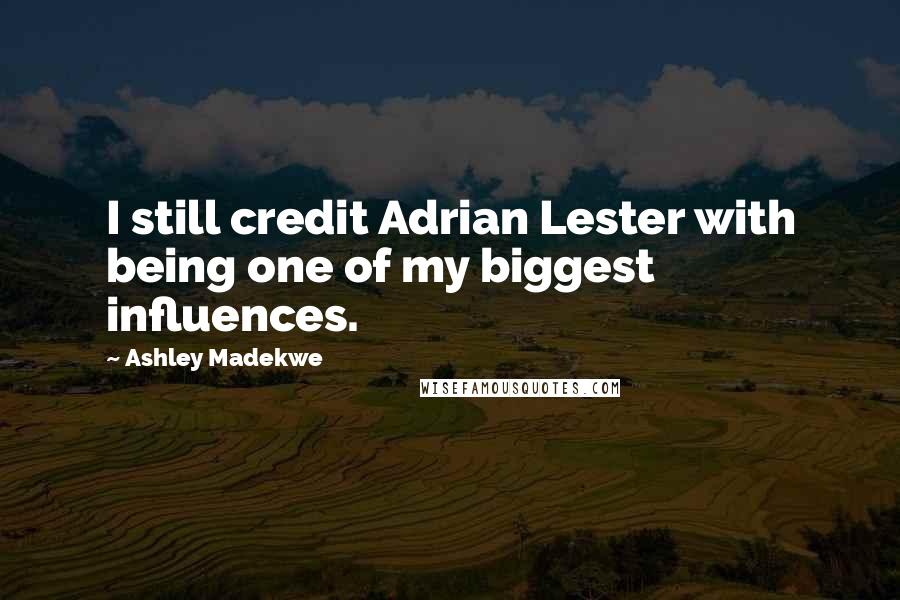 Ashley Madekwe Quotes: I still credit Adrian Lester with being one of my biggest influences.