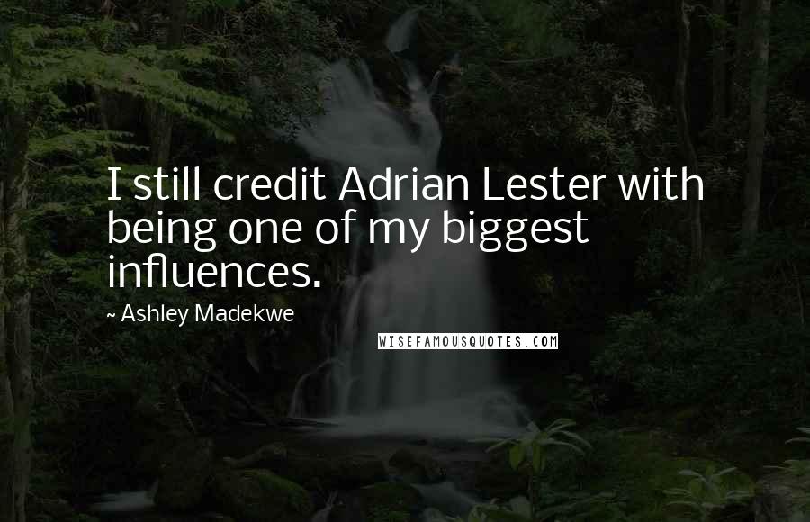 Ashley Madekwe Quotes: I still credit Adrian Lester with being one of my biggest influences.