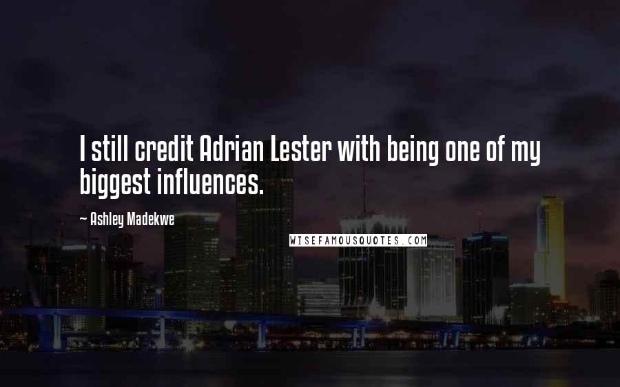 Ashley Madekwe Quotes: I still credit Adrian Lester with being one of my biggest influences.