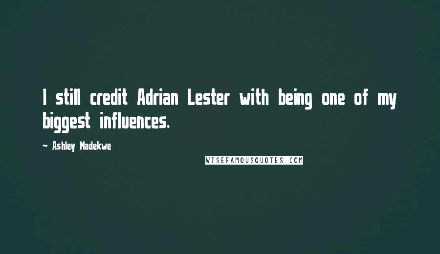 Ashley Madekwe Quotes: I still credit Adrian Lester with being one of my biggest influences.