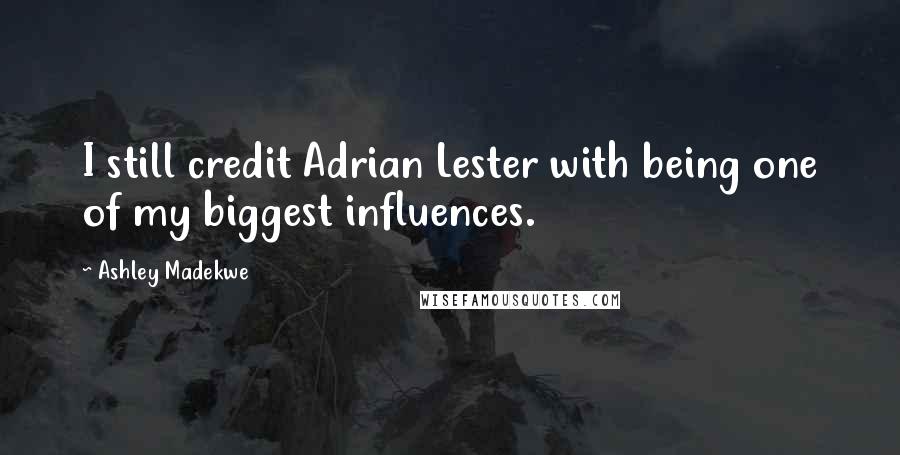 Ashley Madekwe Quotes: I still credit Adrian Lester with being one of my biggest influences.