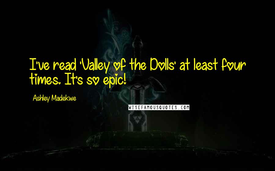 Ashley Madekwe Quotes: I've read 'Valley of the Dolls' at least four times. It's so epic!