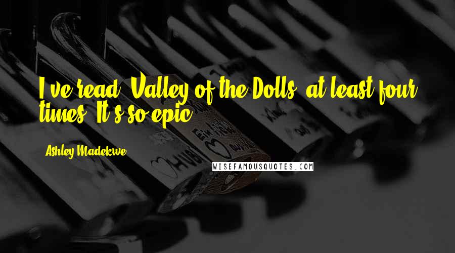 Ashley Madekwe Quotes: I've read 'Valley of the Dolls' at least four times. It's so epic!