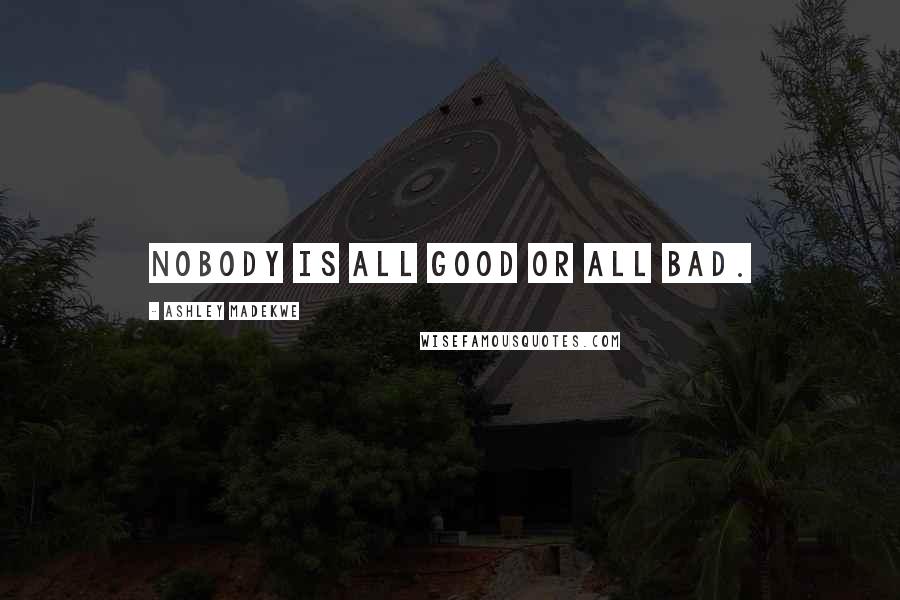 Ashley Madekwe Quotes: Nobody is all good or all bad.
