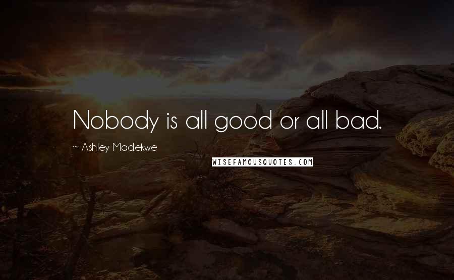 Ashley Madekwe Quotes: Nobody is all good or all bad.