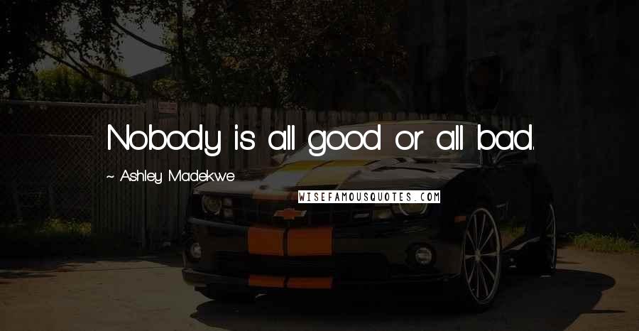 Ashley Madekwe Quotes: Nobody is all good or all bad.