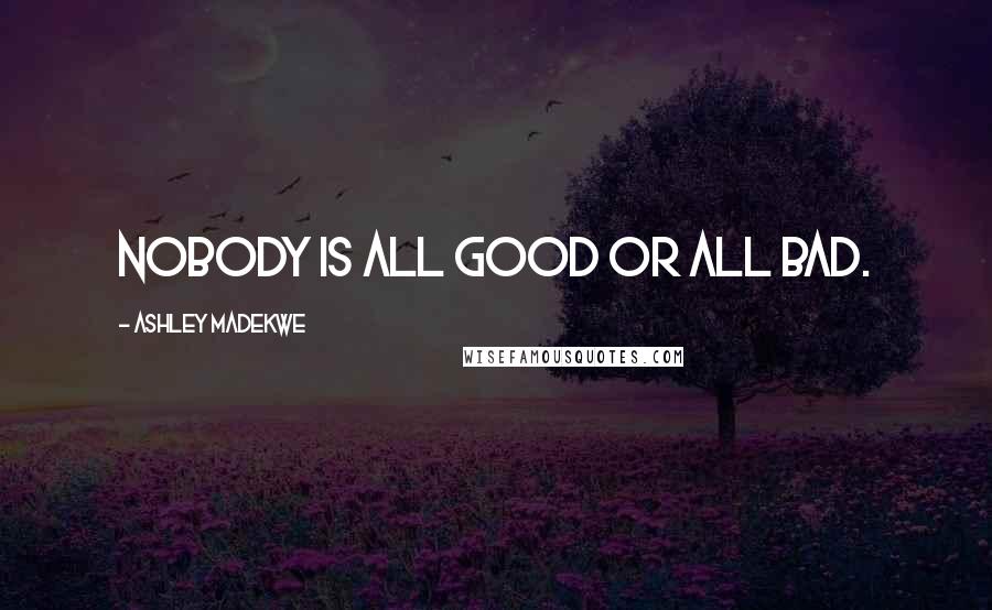 Ashley Madekwe Quotes: Nobody is all good or all bad.